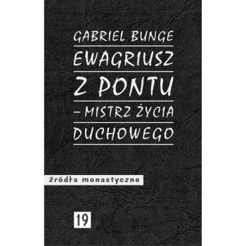 Ewagriusz z Pontu - mistrz życia duchowego - Gabriel Bunge OSB